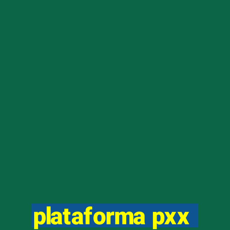 plataforma pxx